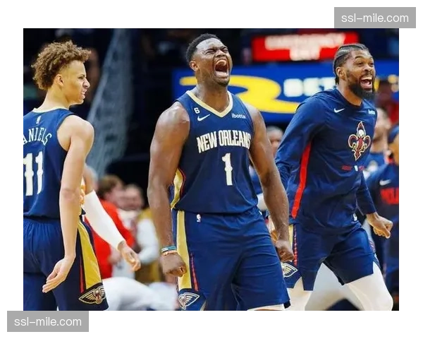 鹈鹕威廉森健康管理受关注 球星负荷与球队深度平衡难题